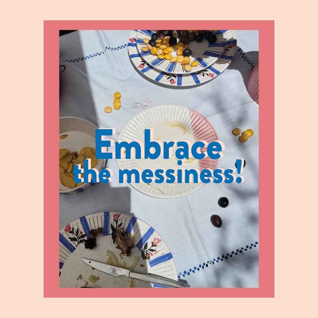 embrace the messiness